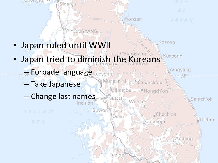  • Japan ruled until WWII • Japan tried to diminish the Koreans –