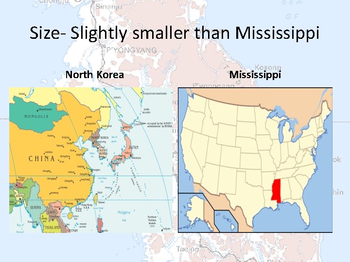 Size- Slightly smaller than Mississippi North Korea Mississippi 