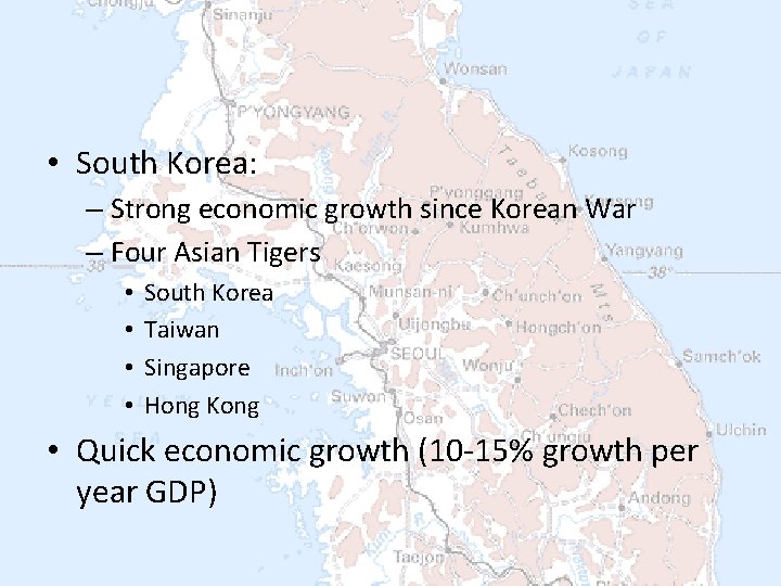  • South Korea: – Strong economic growth since Korean War – Four Asian