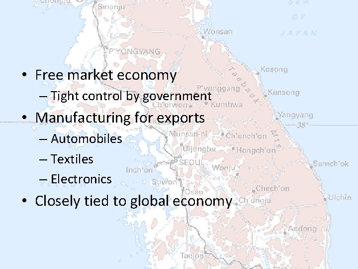  • Free market economy – Tight control by government • Manufacturing for exports