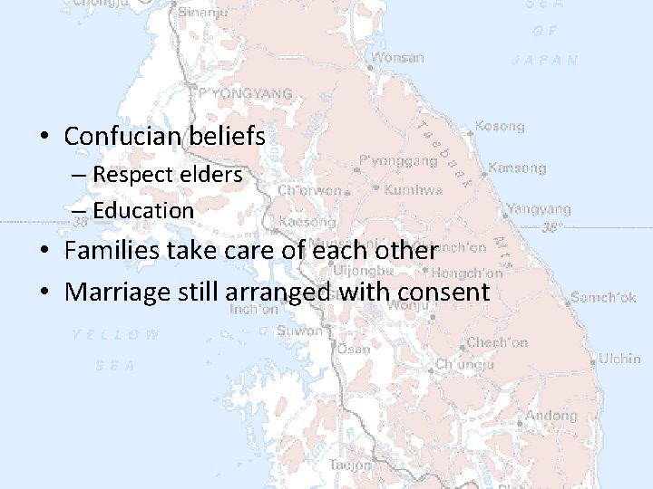  • Confucian beliefs – Respect elders – Education • Families take care of
