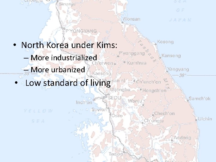  • North Korea under Kims: – More industrialized – More urbanized • Low