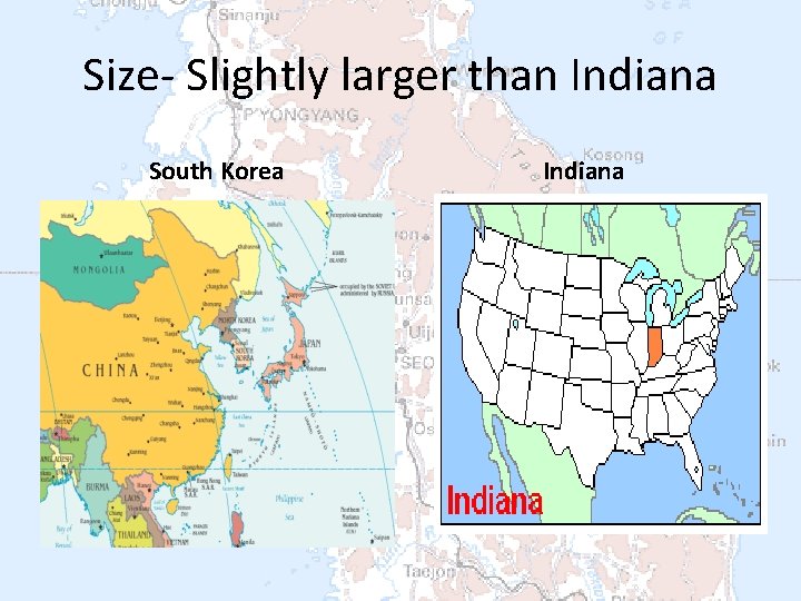 Size- Slightly larger than Indiana South Korea Indiana 