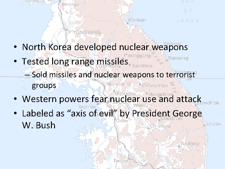  • North Korea developed nuclear weapons • Tested long range missiles – Sold