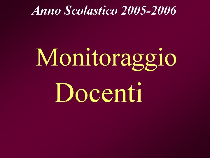 Anno Scolastico 2005 -2006 Monitoraggio Docenti 