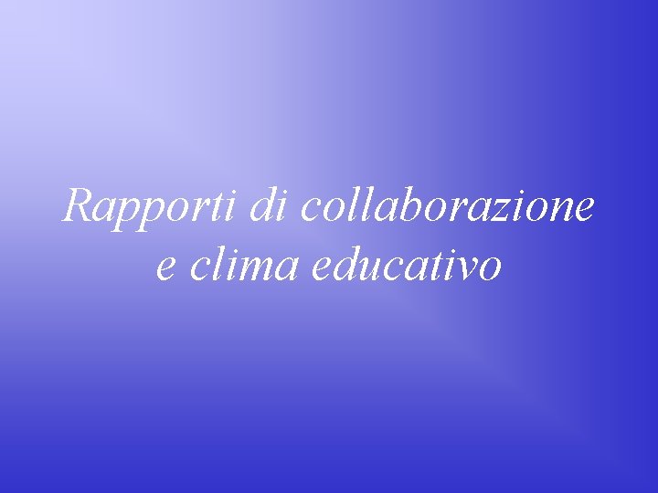 Rapporti di collaborazione e clima educativo 