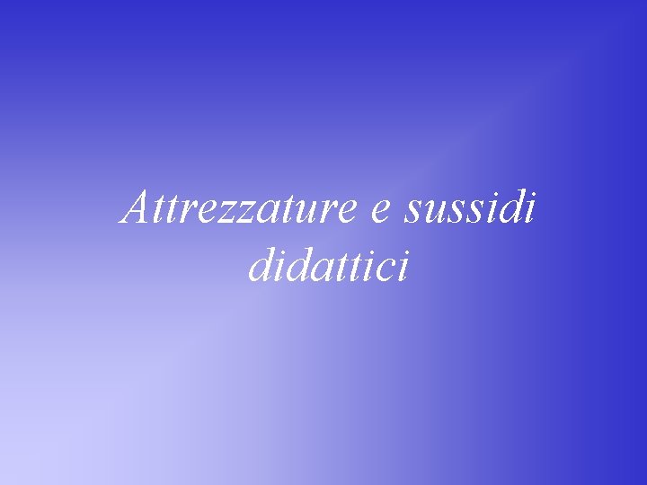 Attrezzature e sussidi didattici 