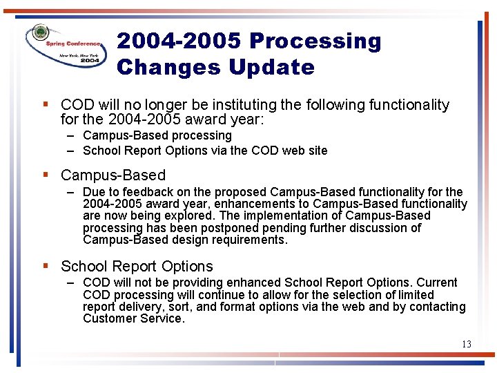 2004 -2005 Processing Changes Update § COD will no longer be instituting the following