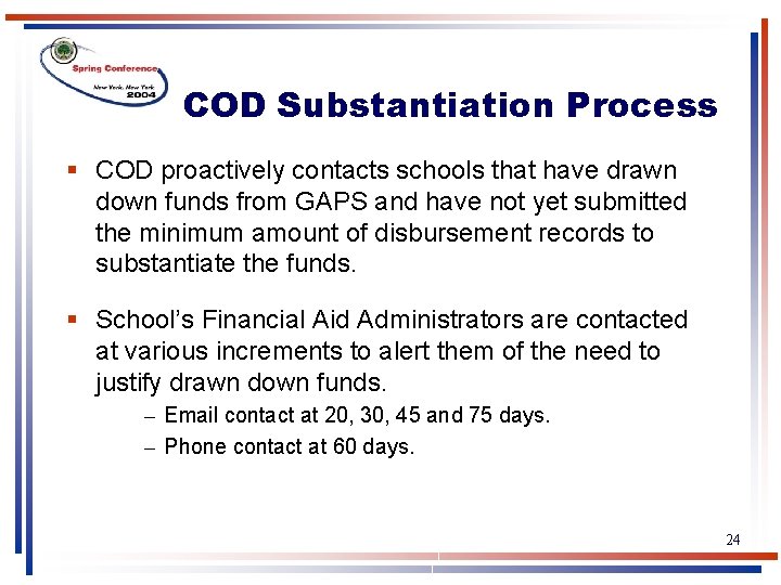 COD Substantiation Process § COD proactively contacts schools that have drawn down funds from