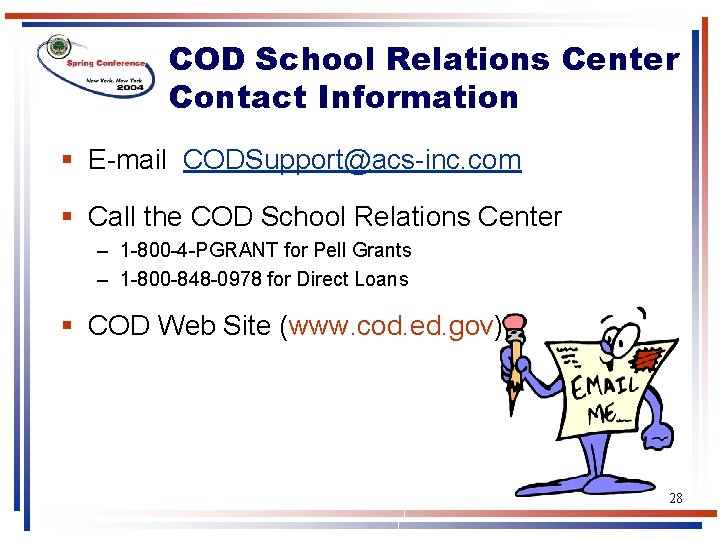 COD School Relations Center Contact Information § E-mail CODSupport@acs-inc. com § Call the COD