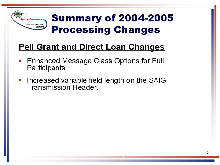 Summary of 2004 -2005 Processing Changes Pell Grant and Direct Loan Changes § Enhanced