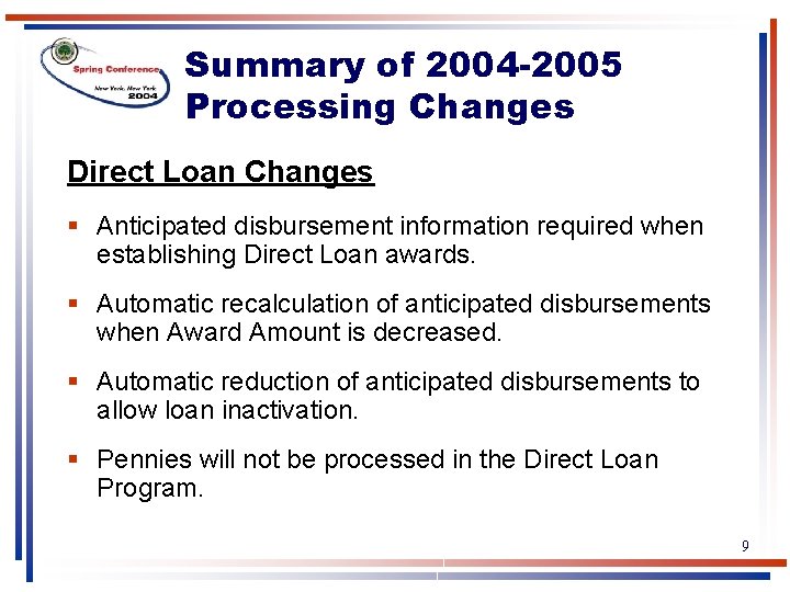 Summary of 2004 -2005 Processing Changes Direct Loan Changes § Anticipated disbursement information required