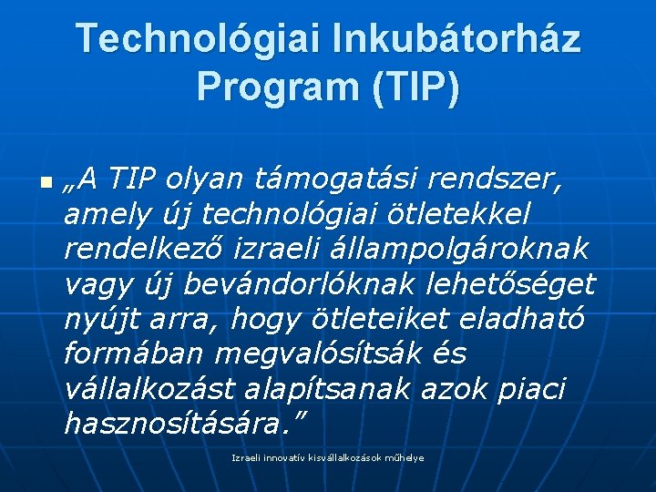Technológiai Inkubátorház Program (TIP) n „A TIP olyan támogatási rendszer, amely új technológiai ötletekkel