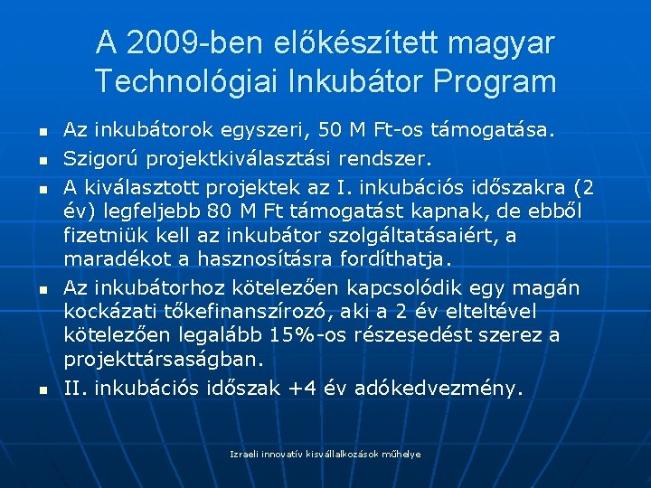 A 2009 -ben előkészített magyar Technológiai Inkubátor Program n n n Az inkubátorok egyszeri,