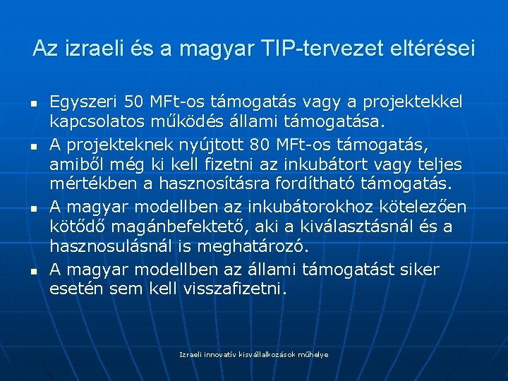 Az izraeli és a magyar TIP-tervezet eltérései n n Egyszeri 50 MFt-os támogatás vagy