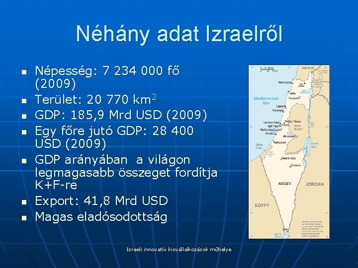Néhány adat Izraelről n n n n Népesség: 7 234 000 fő (2009) Terület: