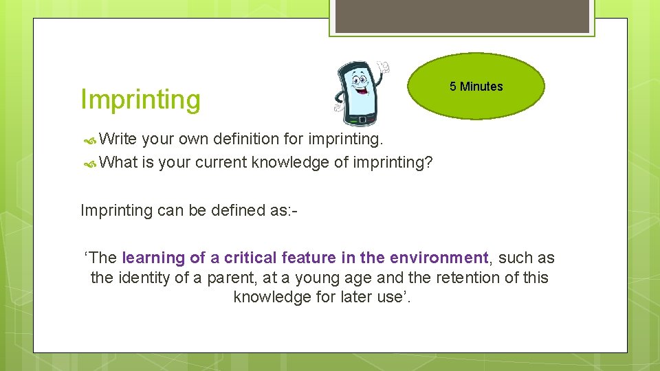 Imprinting 5 Minutes Write your own definition for imprinting. What is your current knowledge