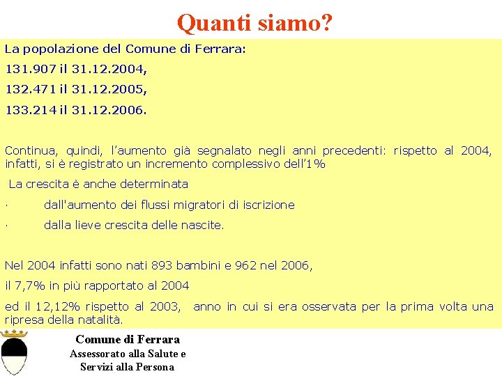 Quanti siamo? La popolazione del Comune di Ferrara: 131. 907 il 31. 12. 2004,