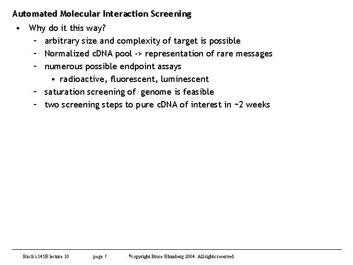 Automated Molecular Interaction Screening • Why do it this way? – arbitrary size and