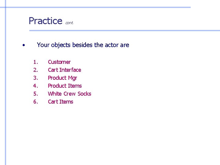 Practice • cont. Your objects besides the actor are 1. 2. 3. 4. 5. Practice • cont. Your objects besides the actor are 1. 2. 3. 4. 5.