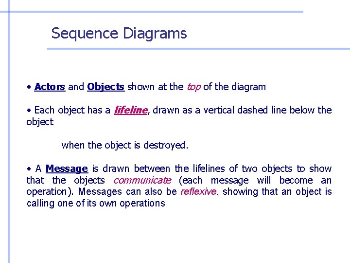 Sequence Diagrams • Actors and Objects shown at the top of the diagram • Sequence Diagrams • Actors and Objects shown at the top of the diagram •