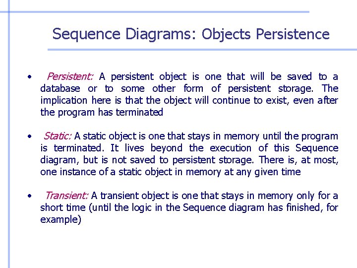 Sequence Diagrams: Objects Persistence • • • Persistent: A persistent object is one that Sequence Diagrams: Objects Persistence • • • Persistent: A persistent object is one that