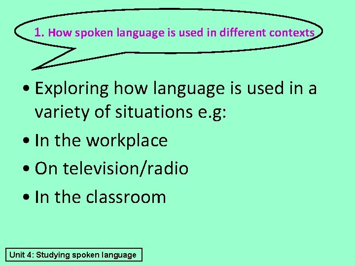 1. How spoken language is used in different contexts • Exploring how language is