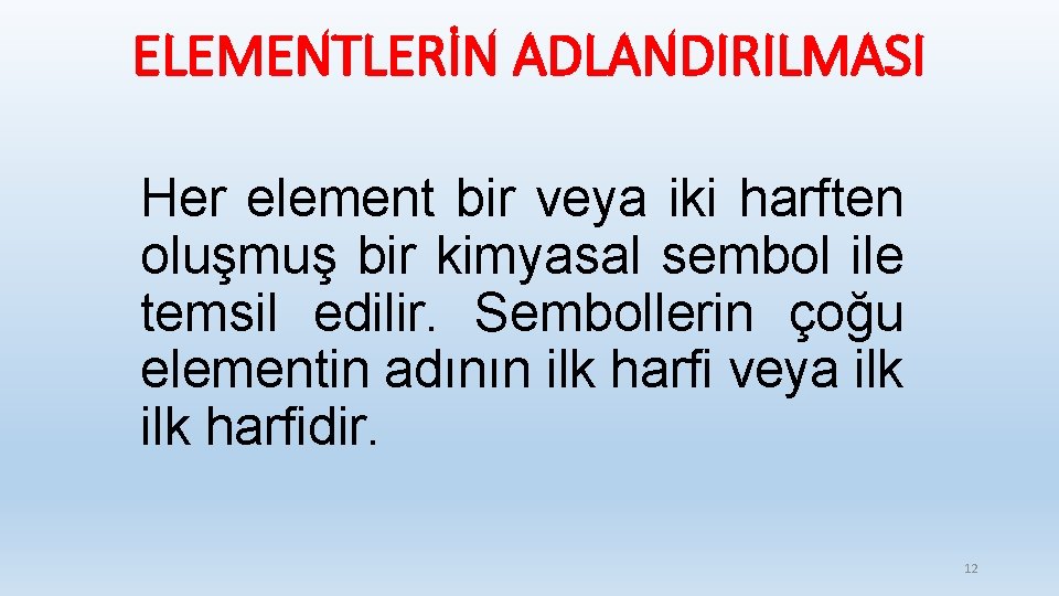 ELEMENTLERİN ADLANDIRILMASI Her element bir veya iki harften oluşmuş bir kimyasal sembol ile temsil