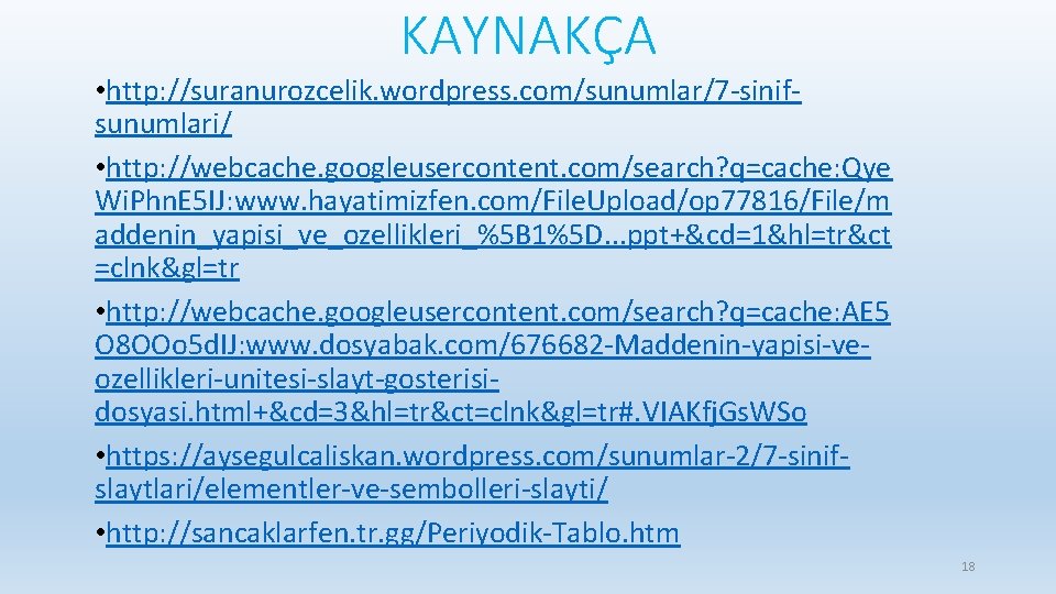 KAYNAKÇA • http: //suranurozcelik. wordpress. com/sunumlar/7 -sinifsunumlari/ • http: //webcache. googleusercontent. com/search? q=cache: Qye