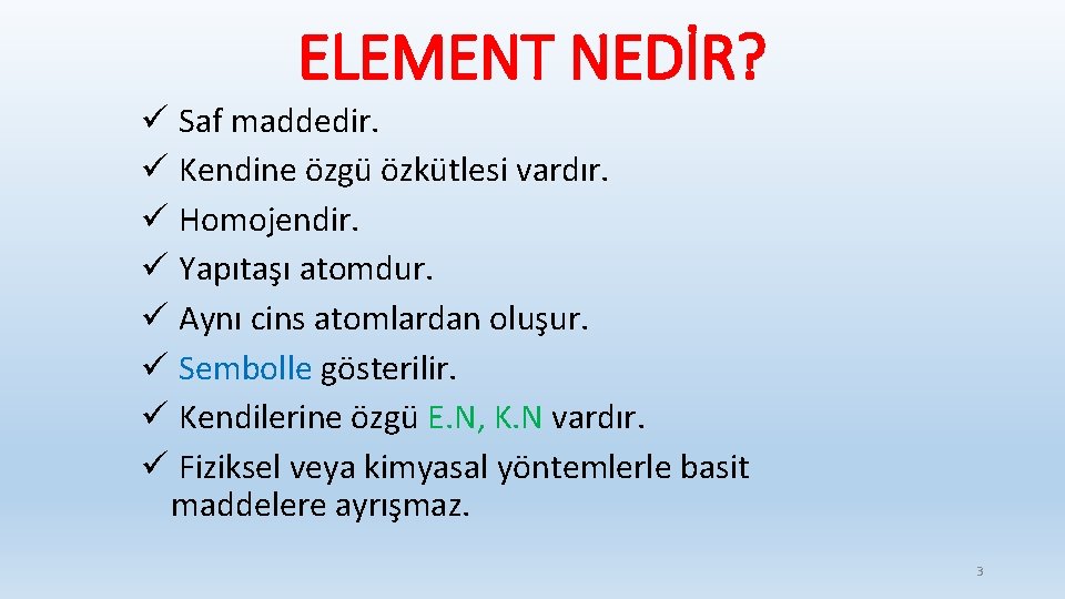 ELEMENT NEDİR? ü Saf maddedir. ü Kendine özgü özkütlesi vardır. ü Homojendir. ü Yapıtaşı