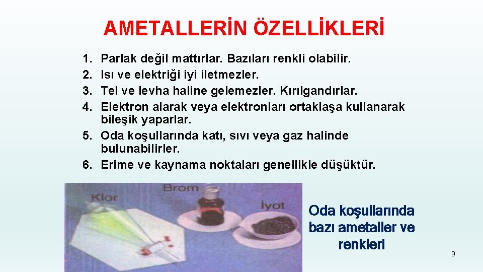 AMETALLERİN ÖZELLİKLERİ 1. 2. 3. 4. Parlak değil mattırlar. Bazıları renkli olabilir. Isı ve