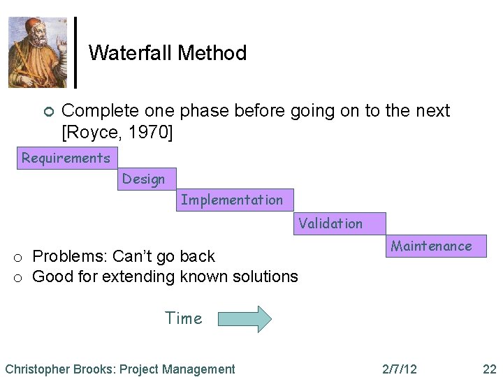 Waterfall Method ¢ Complete one phase before going on to the next [Royce, 1970]