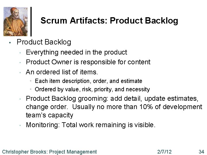 Scrum Artifacts: Product Backlog • • • Everything needed in the product Product Owner