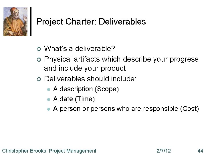 Project Charter: Deliverables ¢ ¢ ¢ What’s a deliverable? Physical artifacts which describe your