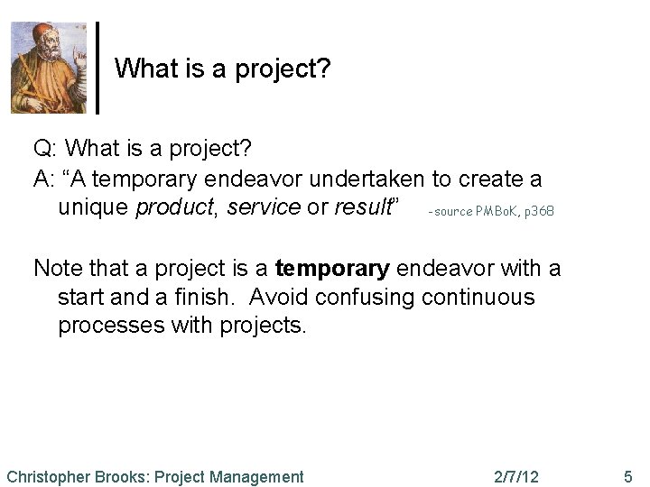 What is a project? Q: What is a project? A: “A temporary endeavor undertaken