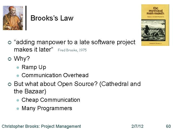 Brooks’s Law ¢ ¢ “adding manpower to a late software project makes it later”