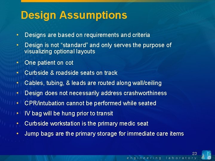 Design Assumptions • Designs are based on requirements and criteria • Design is not