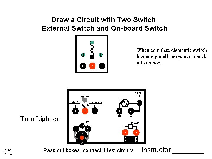 Draw a Circuit with Two Switch External Switch and On-board Switch When complete dismantle