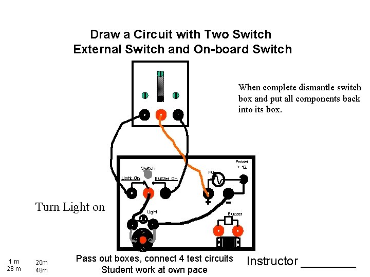 Draw a Circuit with Two Switch External Switch and On-board Switch When complete dismantle