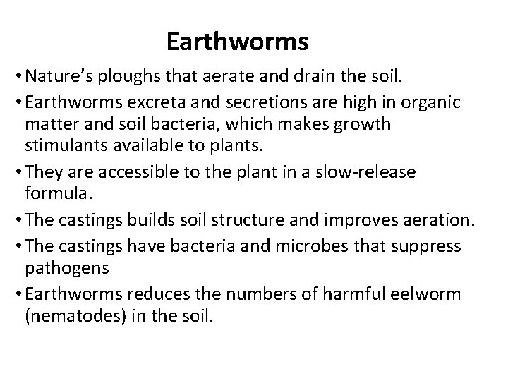 Earthworms • Nature’s ploughs that aerate and drain the soil. • Earthworms excreta and