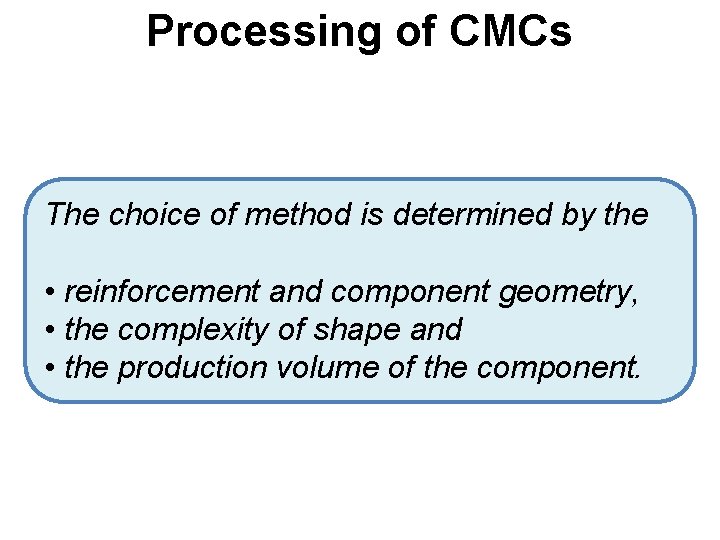 Processing of CMCs The choice of method is determined by the • reinforcement and Processing of CMCs The choice of method is determined by the • reinforcement and