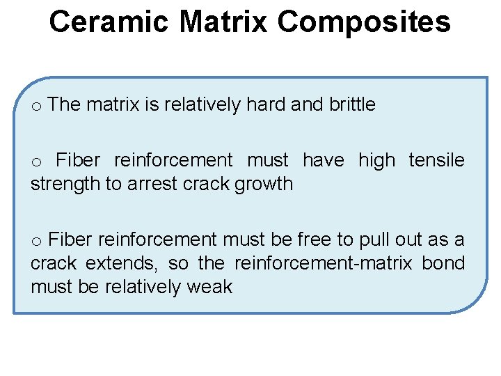 Ceramic Matrix Composites o The matrix is relatively hard and brittle o Fiber reinforcement Ceramic Matrix Composites o The matrix is relatively hard and brittle o Fiber reinforcement