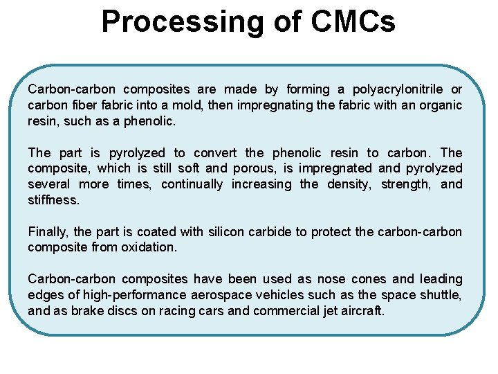 Processing of CMCs Carbon-carbon composites are made by forming a polyacrylonitrile or carbon fiber Processing of CMCs Carbon-carbon composites are made by forming a polyacrylonitrile or carbon fiber