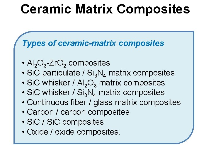 Ceramic Matrix Composites Types of ceramic-matrix composites • Al 2 O 3 -Zr. O Ceramic Matrix Composites Types of ceramic-matrix composites • Al 2 O 3 -Zr. O