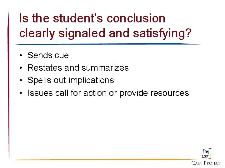 Is the student’s conclusion clearly signaled and satisfying? • • Sends cue Restates and