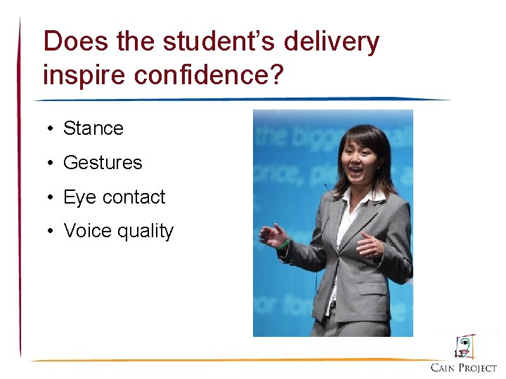 Does the student’s delivery inspire confidence? • Stance • Gestures • Eye contact •