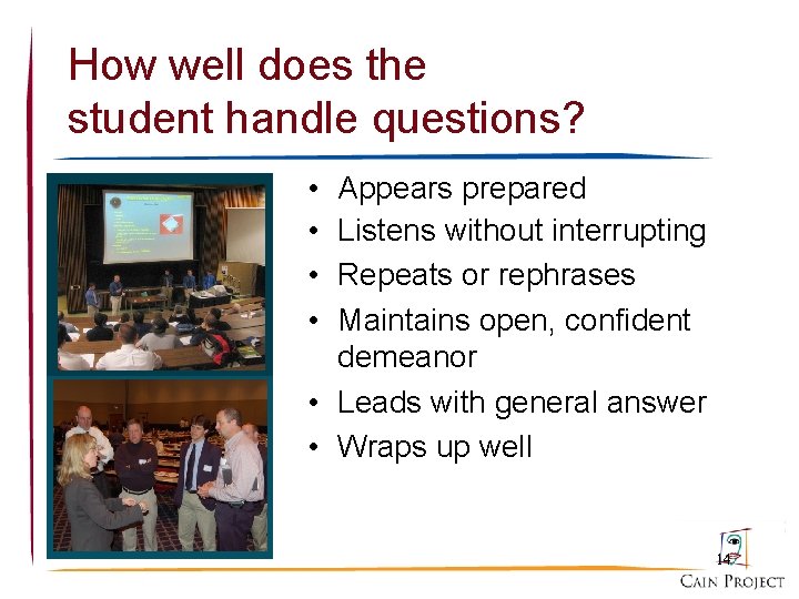 How well does the student handle questions? • • Appears prepared Listens without interrupting