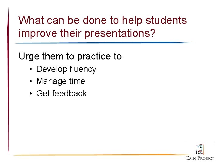 What can be done to help students improve their presentations? Urge them to practice