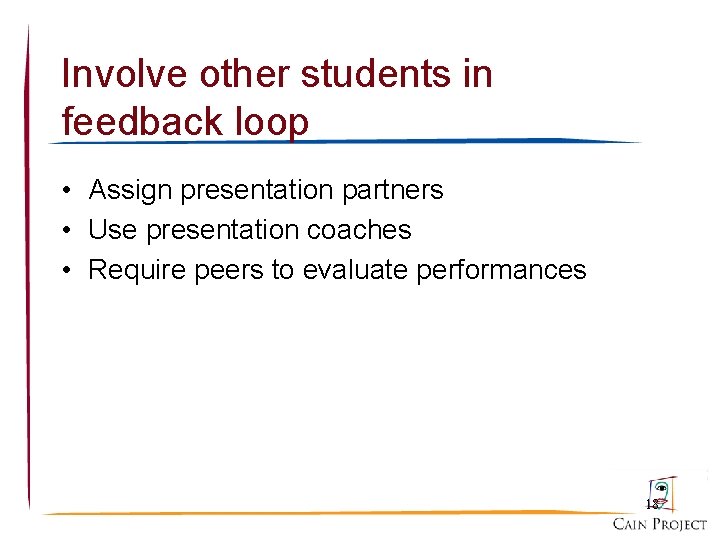 Involve other students in feedback loop • Assign presentation partners • Use presentation coaches