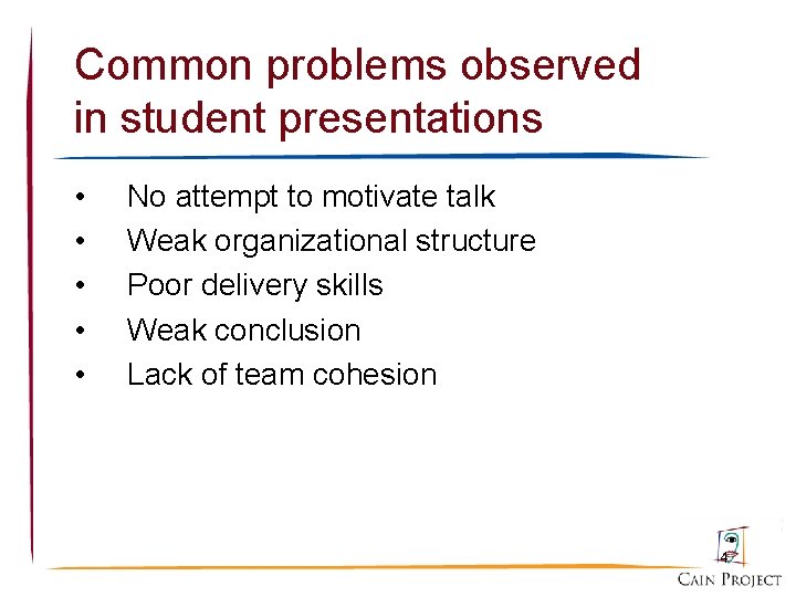 Common problems observed in student presentations • • • No attempt to motivate talk